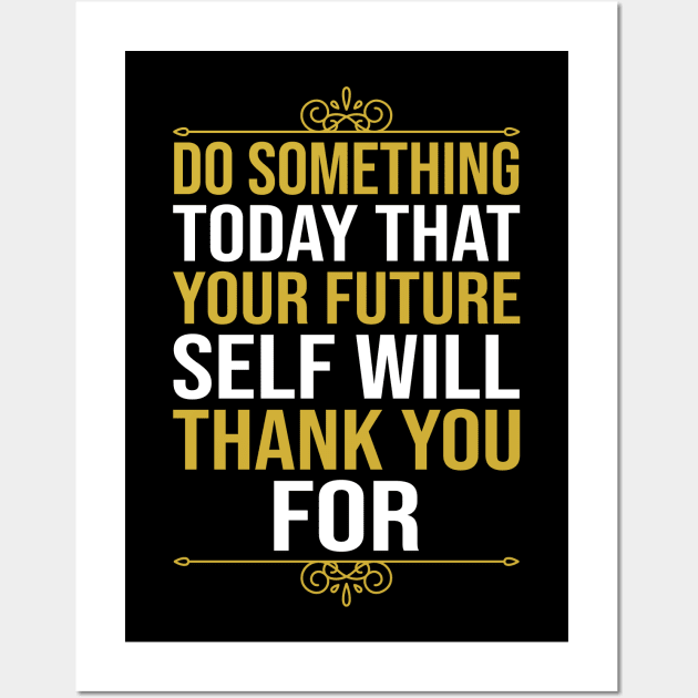 Do Something Today That Your Future Self Will Thank You For Wall Art by DragonTees